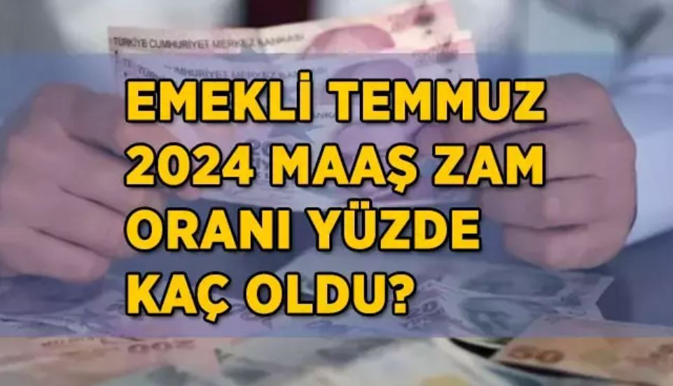 2024 Temmuz - Emekli Maaş Zamları