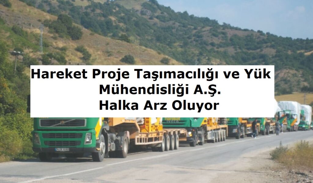 Hareket Proje Taşımacılığı ve Yük Mühendisliği A.Ş. Halka Arz Oluyor