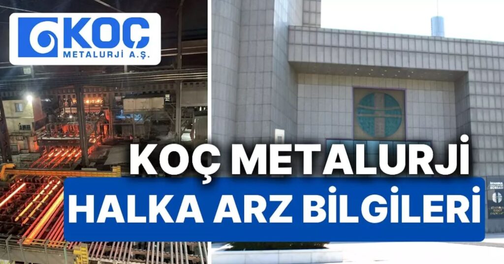 KOCMT - Koç Metalurji A.Ş. Halka Arz